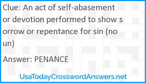 An act of self-abasement or devotion performed to show sorrow or repentance for sin (noun) Answer
