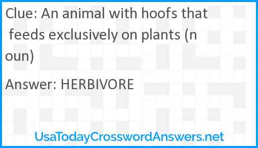 An animal with hoofs that feeds exclusively on plants (noun) Answer