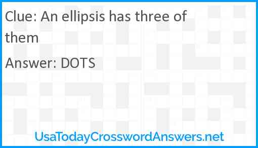 An ellipsis has three of them Answer