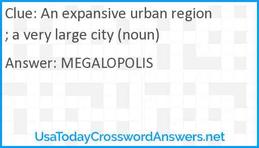 An expansive urban region; a very large city (noun) Answer