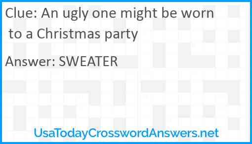 An ugly one might be worn to a Christmas party Answer