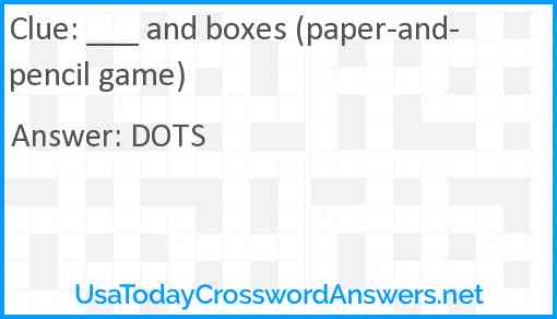 ___ and boxes (paper-and-pencil game) Answer