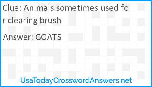 Animals sometimes used for clearing brush Answer