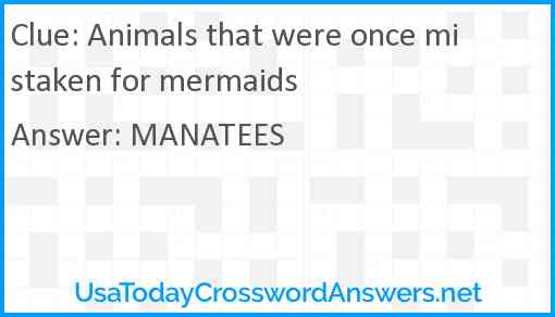 Animals that were once mistaken for mermaids Answer