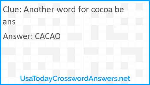Another word for cocoa beans Answer