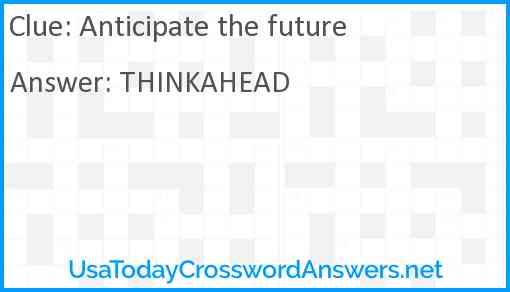 Anticipate the future Answer
