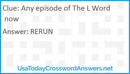 Any episode of The L Word now Answer