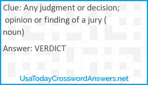 Any judgment or decision; opinion or finding of a jury (noun) Answer