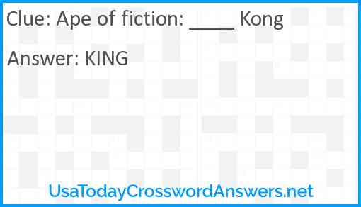 Ape of fiction: ____ Kong Answer