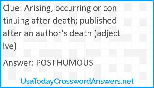 Arising, occurring or continuing after death; published after an author's death (adjective) Answer