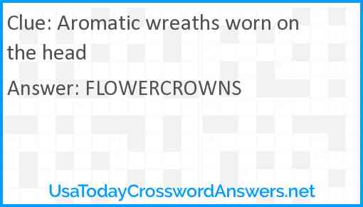 Aromatic wreaths worn on the head Answer