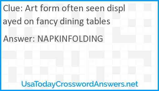 Art form often seen displayed on fancy dining tables Answer