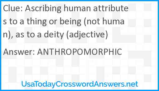 Ascribing human attributes to a thing or being (not human), as to a deity (adjective) Answer