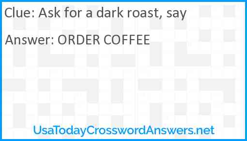 Ask for a dark roast, say Answer