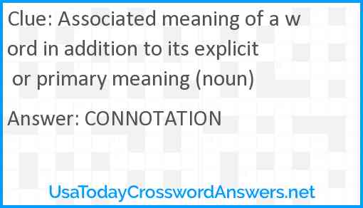 Associated meaning of a word in addition to its explicit or primary meaning (noun) Answer