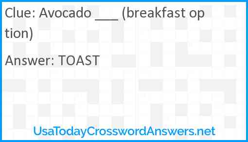 Avocado ___ (breakfast option) Answer