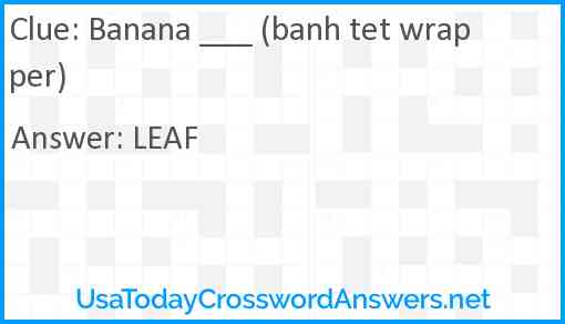 Banana ___ (banh tet wrapper) Answer