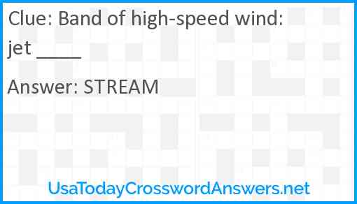 Band of high-speed wind: jet ____ Answer