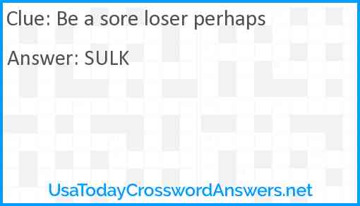 Be a sore loser perhaps Answer