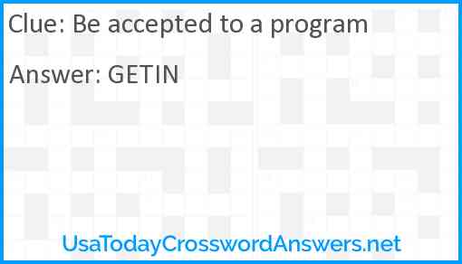 Be accepted to a program Answer