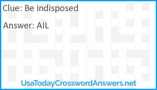 Be indisposed Answer