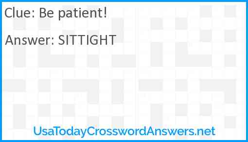 Be patient! Answer