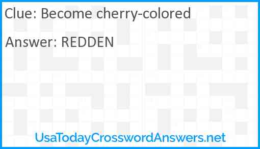 Become cherry-colored Answer