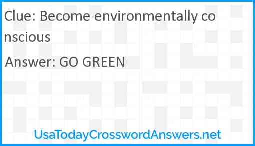 Become environmentally conscious Answer