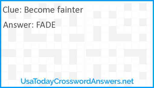 Become fainter Answer