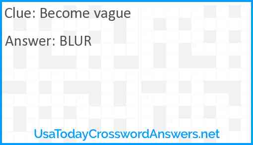 Become vague Answer