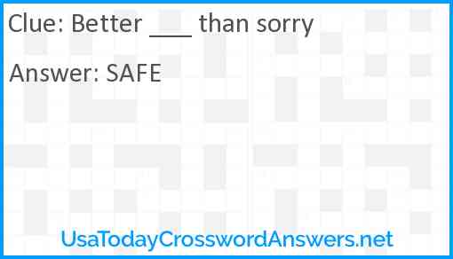 Better ___ than sorry Answer