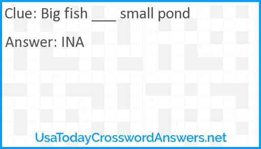 Big fish ___ small pond Answer