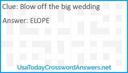 Blow off the big wedding Answer