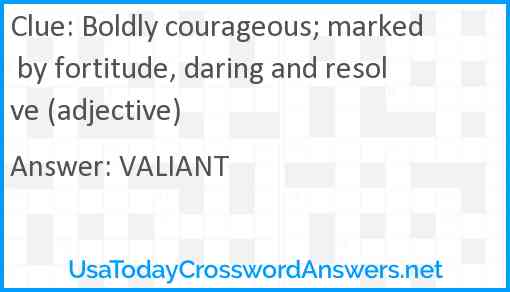 Boldly courageous; marked by fortitude, daring and resolve (adjective) Answer