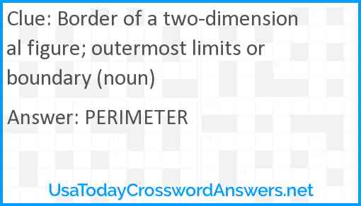 Border of a two-dimensional figure; outermost limits or boundary (noun) Answer