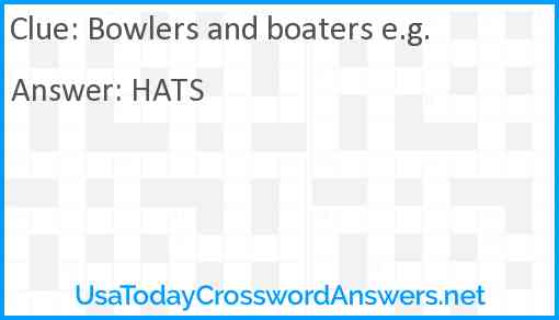 Bowlers and boaters e.g. Answer
