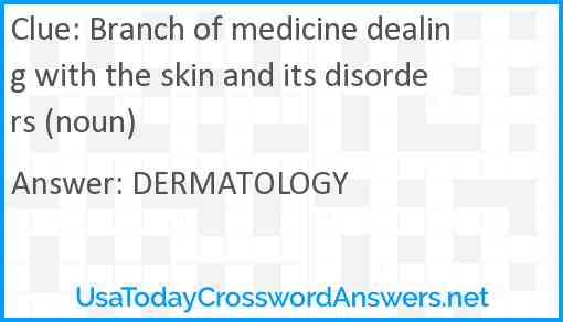 Branch of medicine dealing with the skin and its disorders (noun) Answer