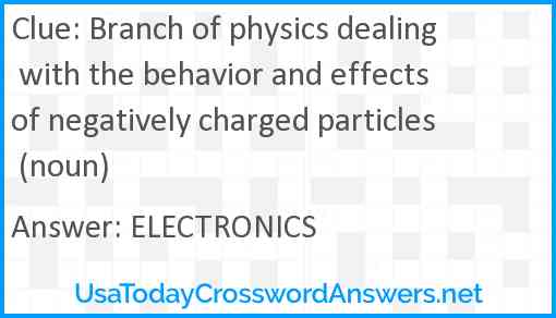Branch of physics dealing with the behavior and effects of negatively charged particles (noun) Answer