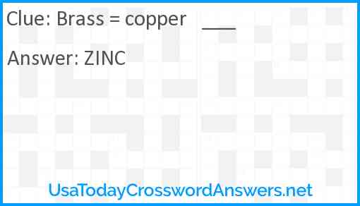 Brass = copper   ___ Answer