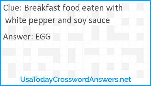 Breakfast food eaten with white pepper and soy sauce Answer