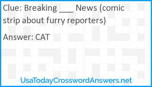 Breaking ___ News (comic strip about furry reporters) Answer