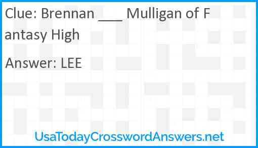 Brennan ___ Mulligan of Fantasy High Answer