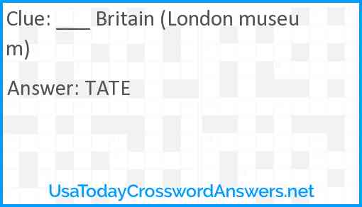 ___ Britain (London museum) Answer