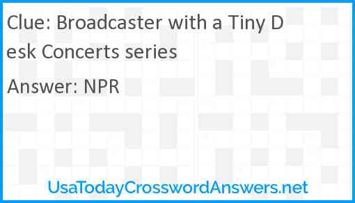 Broadcaster with a Tiny Desk Concerts series Answer