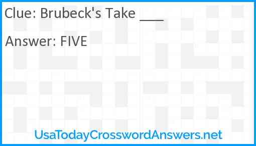 Brubeck's Take ___ Answer
