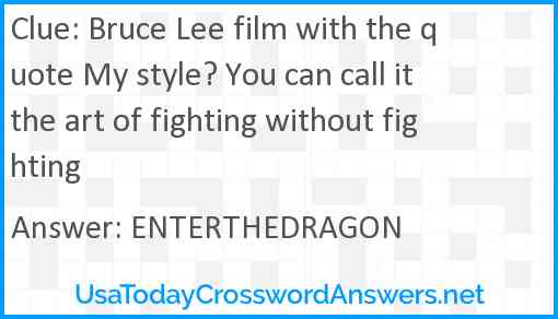 Bruce Lee film with the quote My style? You can call it the art of fighting without fighting Answer