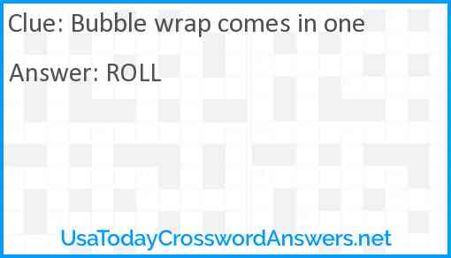 Bubble wrap comes in one Answer