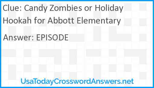 Candy Zombies or Holiday Hookah for Abbott Elementary Answer