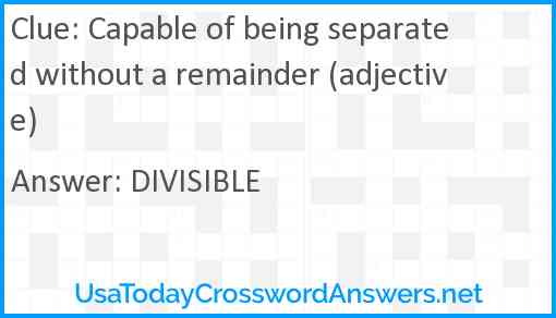 Capable of being separated without a remainder (adjective) Answer