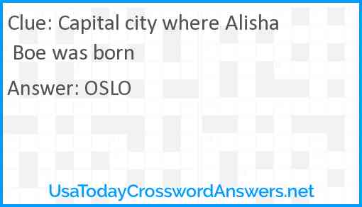 Capital city where Alisha Boe was born Answer